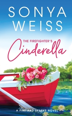The Firefighter's Cinderella by Sonya Weiss