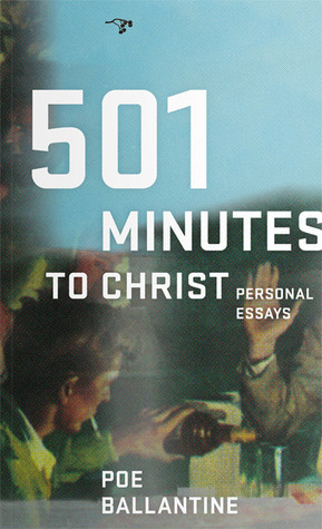 501 Minutes to Christ: Personal Essays by Poe Ballantine