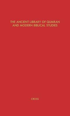 The Ancient Library of Qumran and Modern Biblical Studies by Unknown, Frank Moore Jr. Cross