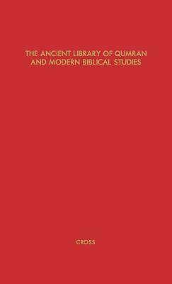 The Ancient Library of Qumran and Modern Biblical Studies by Frank Moore Jr. Cross, Unknown