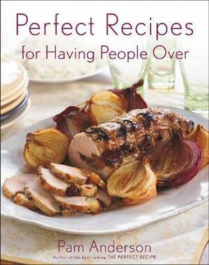 Perfect Recipes for Having People Over by Pam Anderson, Rita Maas