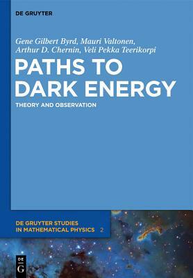 Paths to Dark Energy: Theory and Observation by Pekka Teerikorpi, Gene Byrd, Arthur D. Chernin