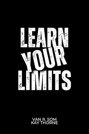 Learn Your Limits by Van R. Som, Kay Thorne