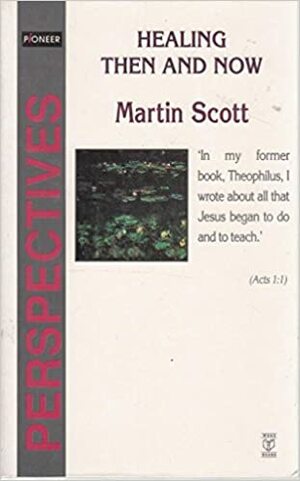 Healing, Then and Now by Martin Scott