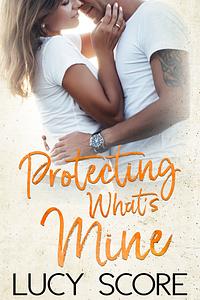 Protecting What's Mine by Lucy Score