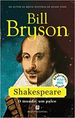 Shakespeare: O mundo, um palco by Bill Bryson