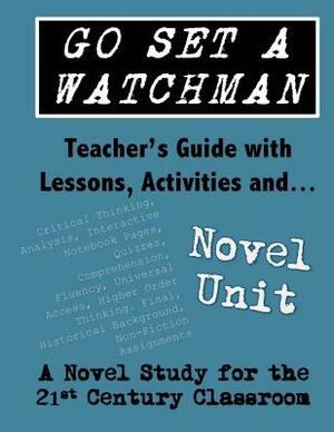 Go Set a Watchman Teacher's Guide with Lessons, Activities and Novel Study: Common Core State Standards Aligned by Elizabeth Chapin-Pinotti