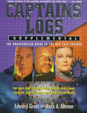 Captains' Logs Supplemental: The Unauthorized Guide to the New Trek Voyages-Entire Deep Space Nine & Voyager History by Mark A. Altman, Edward Gross