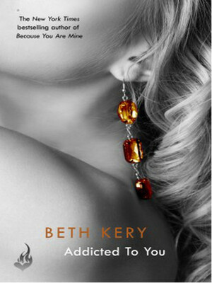 Addicted To You: One Night of Passion Book 1 by Beth Kery