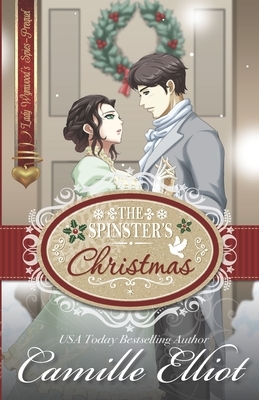 The Spinster's Christmas (illustrated edition): Prequel to the Lady Wynwood's Spies series by Camille Elliot