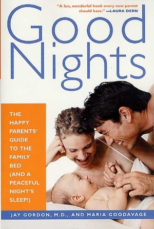 Good Nights: The Happy Parents' Guide to the Family Bed (and a Peaceful Night's Sleep!) by Jay Gordon, Maria Goodavage