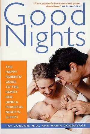 Good Nights: The Happy Parents' Guide to the Family Bed (and a Peaceful Night's Sleep!) by Maria Goodavage, Jay Gordon