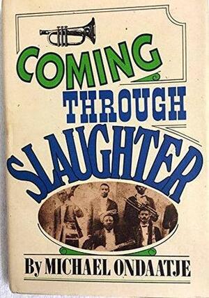 Coming through Slaughter by Michael Ondaatje