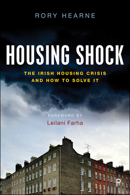 Housing Shock: The Irish Housing Crisis and How to Solve It by Rory Hearne