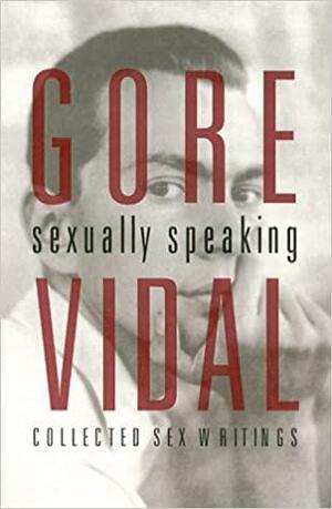 Gore Vidal: Sexually Speaking, Collected Sex Writings by Donald Weise