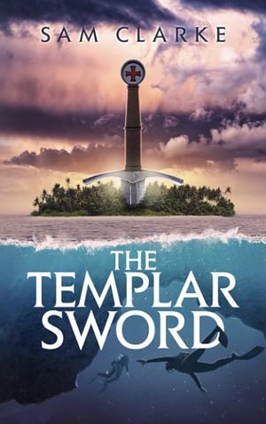 The Templar Sword by Sam Clarke