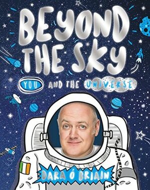 Beyond the Sky: You and the Universe by Dara Ó Briain, Dan Bramall