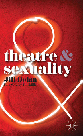 Theatre and Sexuality by Jill Dolan, Tim Miller