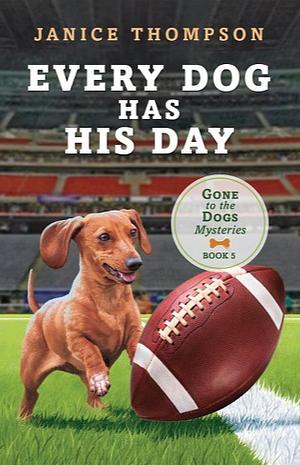 Every Dog Has His Day by Janice Thompson