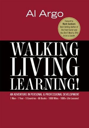 Walking, Living, Learning! An Adventure In Personal & Professional Development by Mark Sanborn, Al Argo