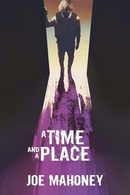 A Time and a Place by Joe Mahoney