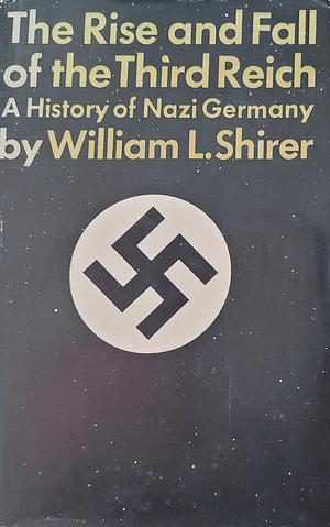 The Rise and Fall of the Third Reich: A History of Nazi Germany by William L. Shirer