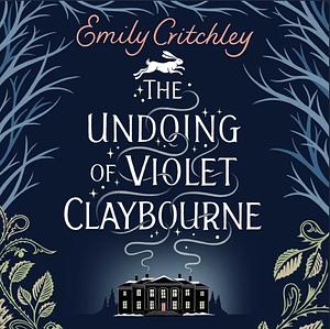 The Undoing of Violet Claybourne: A Novel by Emily Critchley