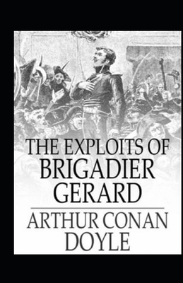 The Exploits of Brigadier Gerard Illustrated by Arthur Conan Doyle