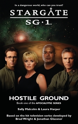 STARGATE SG-1 Hostile Ground (Apocalypse book 1) by Sally Malcolm, Laura Harper