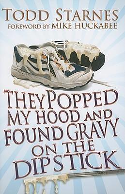 They Popped My Hood And Found Gravy on the Dipstick by Todd Starnes, Todd Starnes