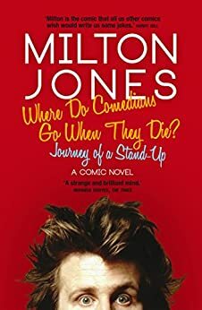 Where Do Comedians Go When They Die?: Journey of a Stand-Up by Milton Jones