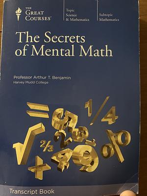 The Secrets of Mental Math by Arthur T. Benjamin