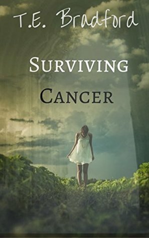 Surviving Cancer: A Story of Hope by T.E. Bradford