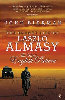 The Secret Life of Laszlo Almasy: The Real English Patient by John Bierman