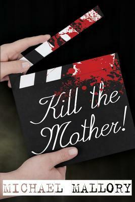 Kill the Mother! a Dave Beauchamp Mystery Novel by Michael Mallory