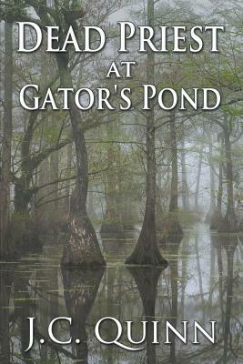 Dead Priest at Gator's Pond by J. C. Quinn