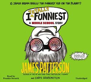 I Totally Funniest: A Middle School Story by Chris Grabenstein, James Patterson