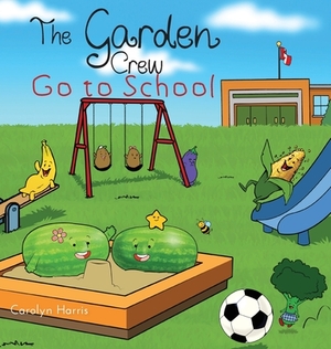 The Garden Crew Go to School by Carolyn Harris