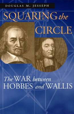 Squaring the Circle: The War Between Hobbes and Wallis by Douglas M. Jesseph