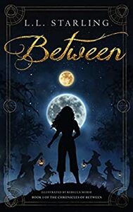 Between (The Chronicles of Between, #1) by Louisa Gallie, L.L. Starling, Rebecca Morse