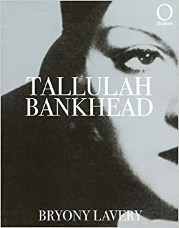 Outlines : Tallulah Bankhead by Bryony Lavery