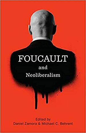 Foucault and Neoliberalism by Daniel Zamora