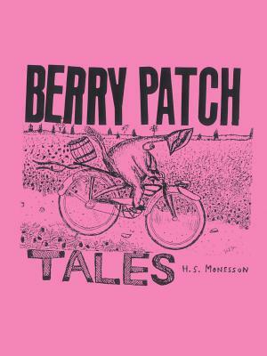 Berry Patch Tales: A Collection of Stories by Harry S. Monesson