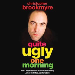 Quite Ugly One Morning by Christopher Brookmyre