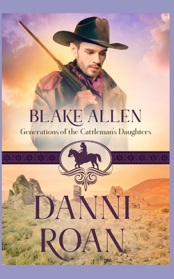 Blake Allen: Generations of the Cattleman's Daughters by Danni Roan