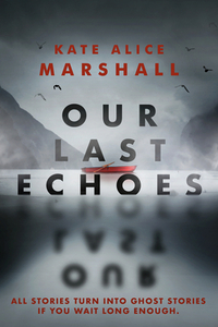 Our Last Echoes by Kate Alice Marshall