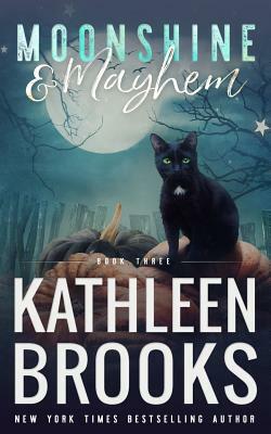 Moonshine & Mayhem: Moonshine Hollow #3 by Kathleen Brooks