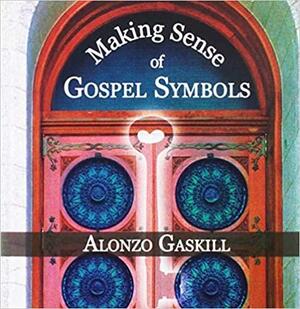 Making Sense of Gospel Symbols by Alonzo L. Gaskill