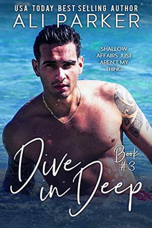 Dive In Deep Book 3 by Ali Parker