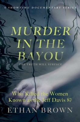 Murder in the Bayou: Who Killed the Women Known as the Jeff Davis 8? by Ethan Brown